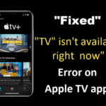 Apple Tv isn't available right now error