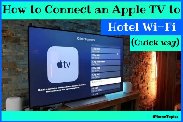How to Connect Apple tv to hotel Wi- Fi