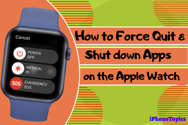 Force quit and shut down apps on Apple Watch