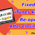 How to Fix iTunes Keeps Re-opens Restarting After You Close it