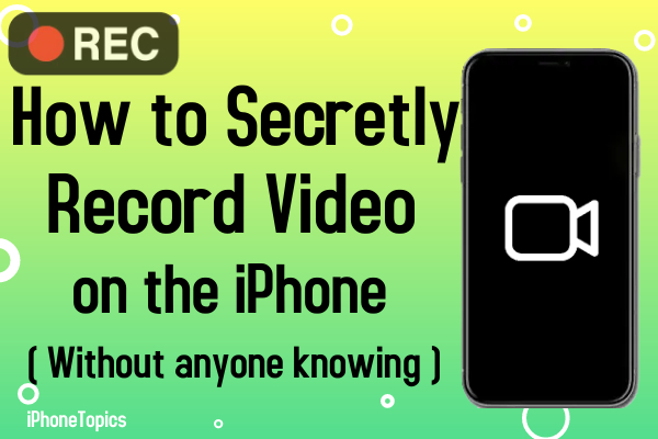 How to secretly record video on the iPhone