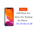 LED Flash For Alerts Not Working On iPhone XS,XS Max & XR