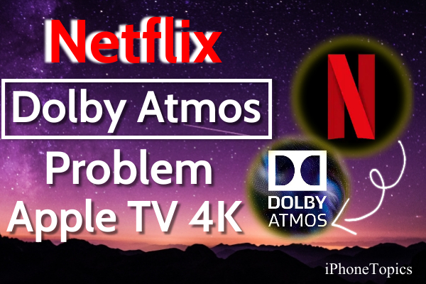 Netflix Dolby Atmos Problem Apple TV 4K