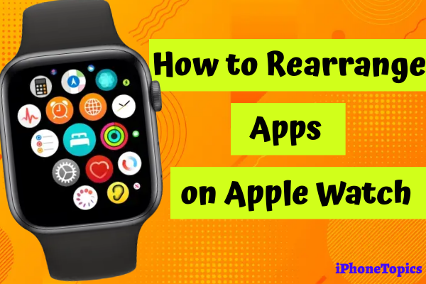 How to Rearrange apps in Apple Watch