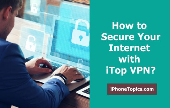 Secure Your Internet with iTop VPN