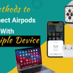 Methods to Connect AirPods with Multiple Devices