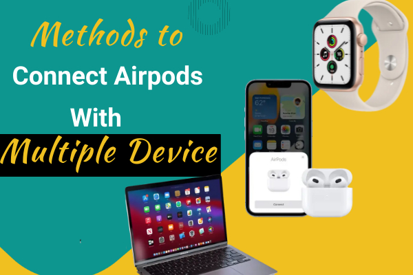 Methods to Connect AirPods with Multiple Devices