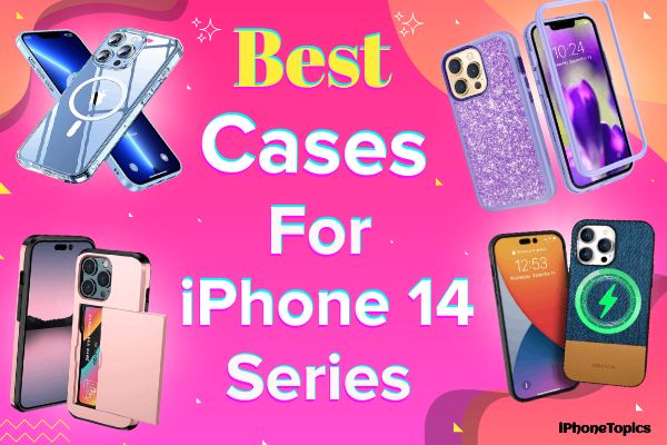 Best Cases for iPhone 14, iPhone 14 Pro, iPhone 14 Pro Max