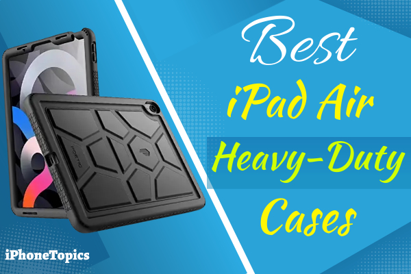 Heavy duty cases for iPad Air/ iPad Pro 